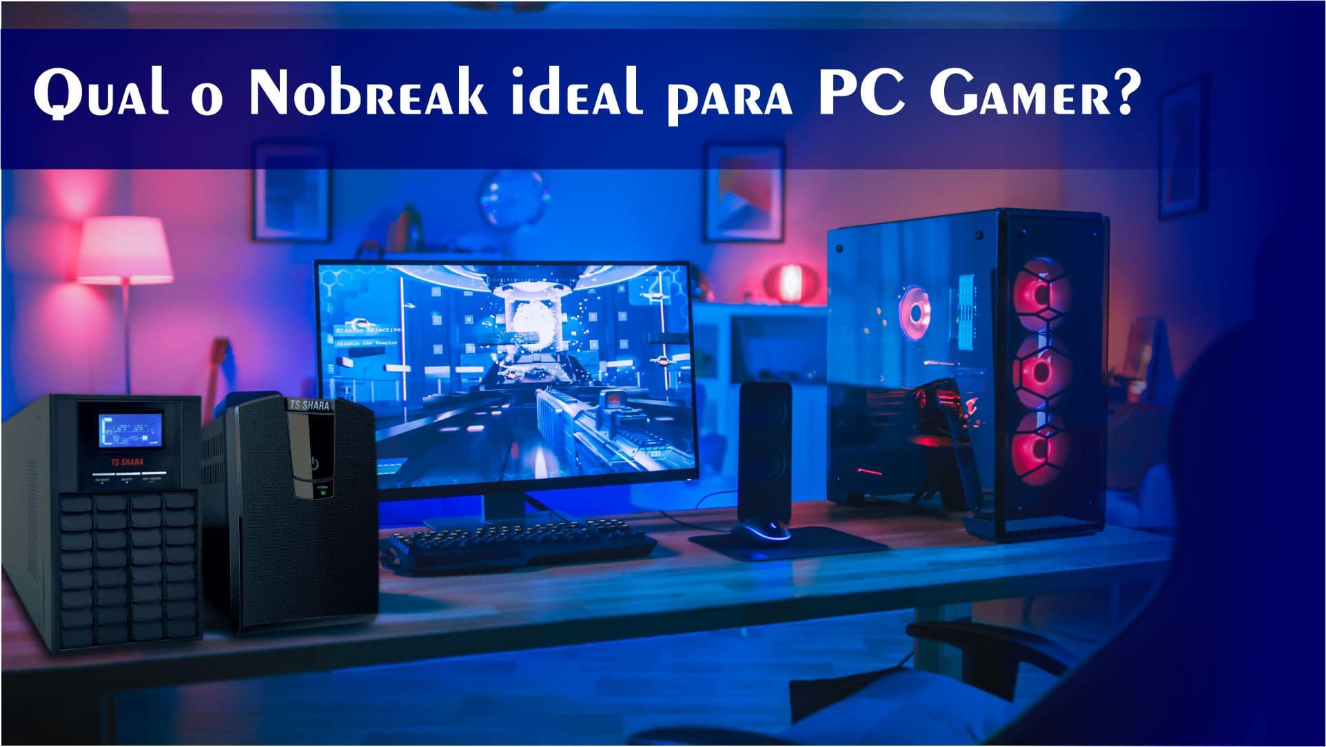Qual o Nobreak ideal para PC Gamer? - TS SHARA