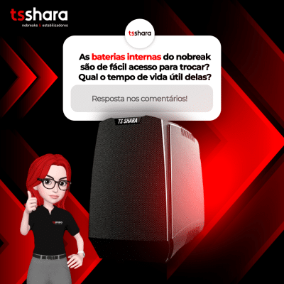 Arte digital da TS Shara em tons de vermelho e preto com um bloco de pergunta: 'As baterias internas do nobreak são de fácil acesso para trocar? Qual o tempo de vida útil delas?'. A imagem inclui um nobreak preto no centro, e a Shara, avatar feminino ruivo com óculos fazendo um sinal de positivo.