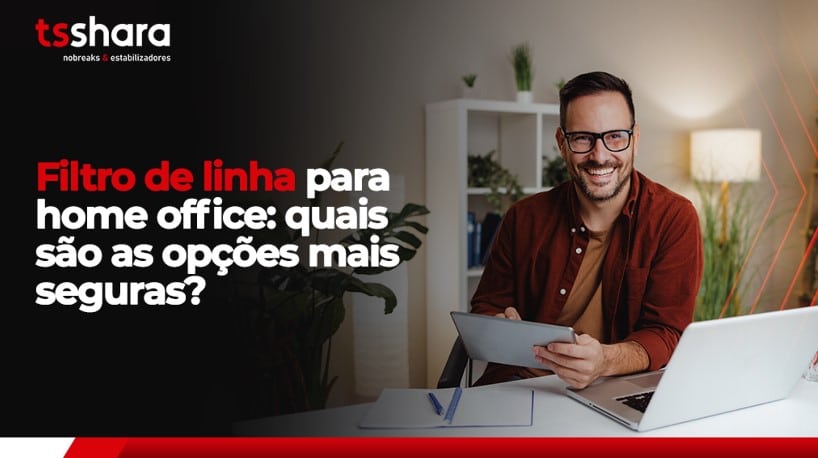 Homem sorridente em home office ao lado do texto sobre filtro de linha seguro.