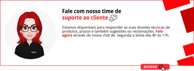 A imagem mostra uma arte de banner retangular. No lado esquerdo, há uma ilustração de uma personagem feminina com cabelo vermelho, óculos pretos e uniforme preto com o logo “TS Shara”. À direita da personagem, está o texto:“Fale com nosso time de suporte ao cliente” (com as palavras “suporte ao cliente” em vermelho e o restante em preto)Abaixo, há um parágrafo explicativo em fonte menor:
“Estamos disponíveis para responder às suas dúvidas técnicas de produtos, prazos e também sugestões ou reclamações. Fale agora através do nosso chat de Segunda a Sexta das 8h às 17h.” (a frase “Fale agora” aparece em vermelho)No canto inferior direito há um botão vermelho com a palavra “acesse” em branco e um ícone de clique de mouse. O fundo do banner é branco com detalhes em vermelho nas bordas.