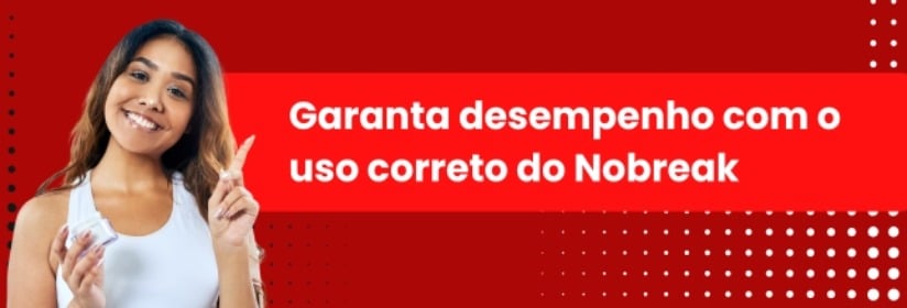 Garanta desempenho com o uso correto no nobreak