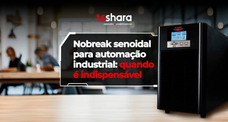 Nobreak senoidal para automação industrial TS Shara