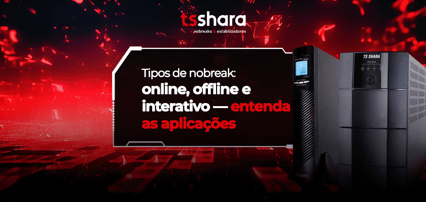 Nobreaks Tsshara com destaque para tipos online, offline e interativo