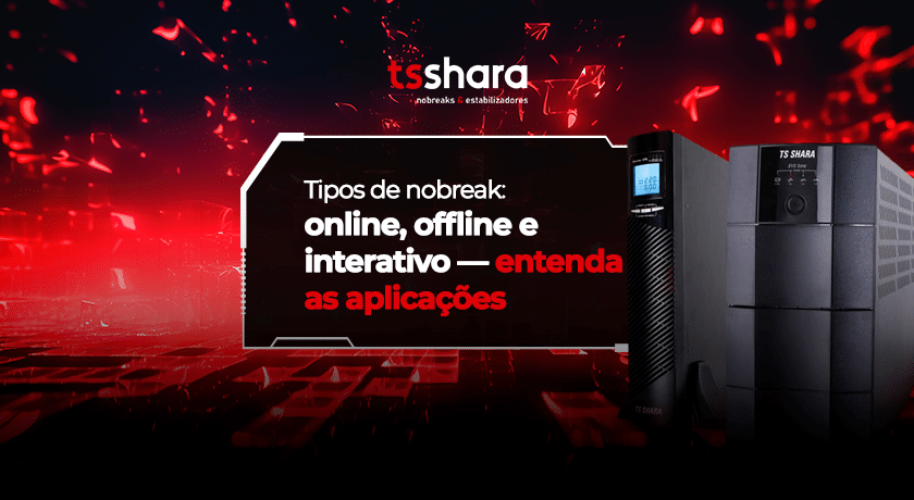 Nobreaks Tsshara com destaque para tipos online, offline e interativo