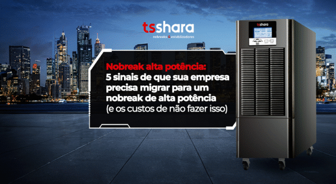 Nobreak alta potência: 5 sinais de que sua empresa precisa migrar para ...
