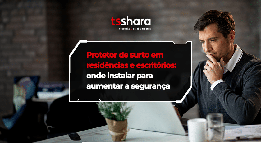 Imagem da Tsshara sobre protetor de surto em residências e escritórios.