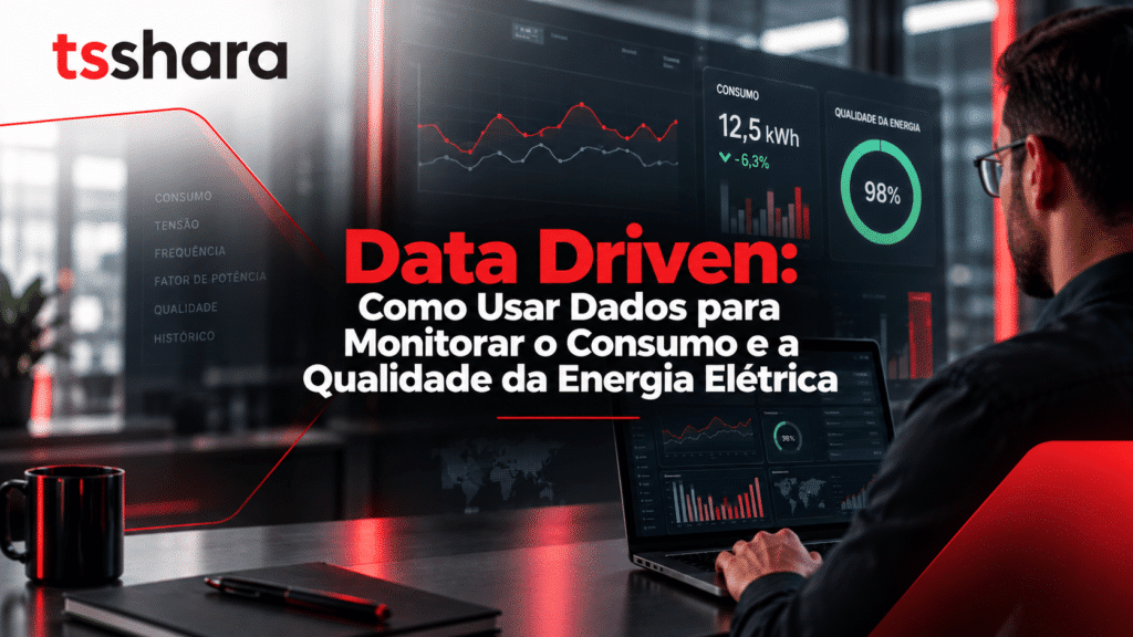 Arte institucional da TS Shara com identidade visual em preto, branco e vermelho. A composição apresenta um profissional analisando dados em um notebook diante de painéis digitais com gráficos de consumo de energia, tensão, frequência, fator de potência e qualidade da energia. O título destaca “Data Driven: Como Usar Dados para Monitorar o Consumo e a Qualidade da Energia Elétrica”.