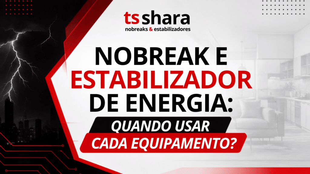 Arte da TS Shara com o título “Nobreak e estabilizador de energia: quando usar cada equipamento?”. A composição apresenta, à esquerda, uma cidade escura sob uma tempestade com raios, enquanto à direita aparece o interior iluminado de uma residência. Elementos gráficos em vermelho, preto e branco conectam as duas cenas, destacando a relação entre energia elétrica, proteção e equipamentos.